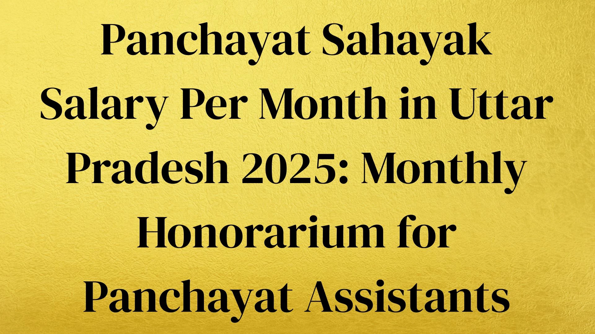 Panchayat Sahayak Salary Per Month in Uttar Pradesh 2025: Monthly Honorarium for Panchayat Assistants